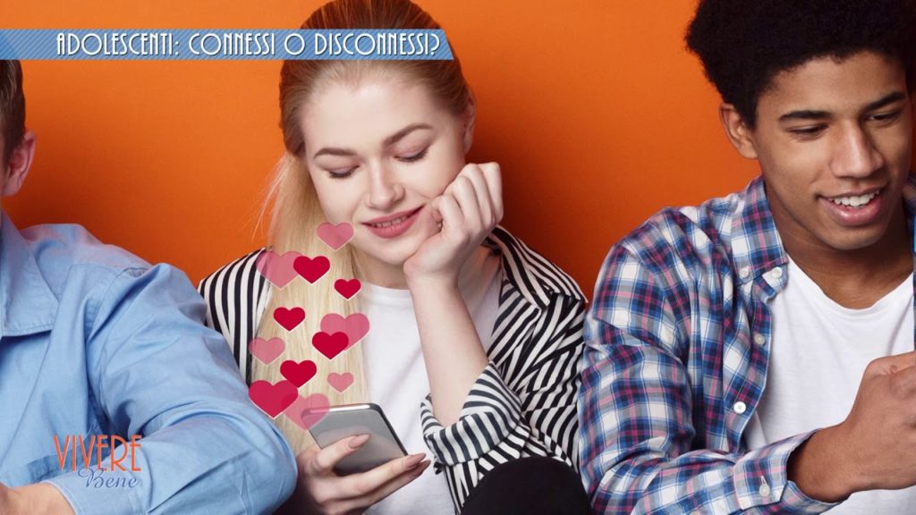 Adolescenti: connessi o disconnessi? | Vivere bene #11