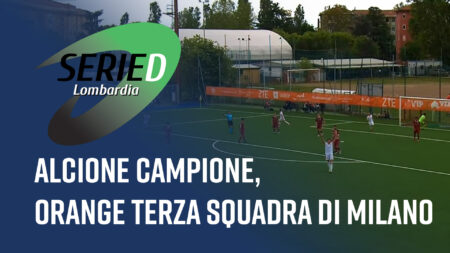 Alcione campione, Orange terza squadra di Milano - Serie D Lombardia