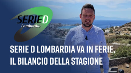 Serie D Lombardia va in ferie,facciamo il bilancio - Serie D Lombardia