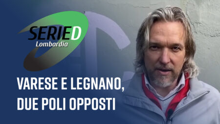 Varese e Legnano, due poli opposti - Serie D Lombardia