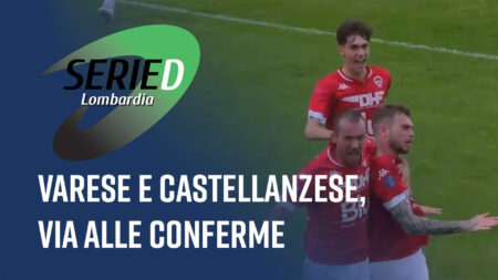 Varese e Castellanzese, via alle conferme - Serie D Lombardia
