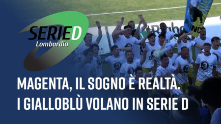 Magenta, il sogno è realtà - Serie D Lombardia