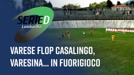 Varese flop casalingo, Varesina... in fuorigioco - Serie D Lombardia