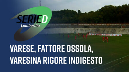 Varese, fattore Ossola, Varesina rigore indigesto - Serie D Lombardia