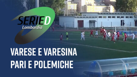 Varese e Varesina pari e polemiche - Serie D Lombardia