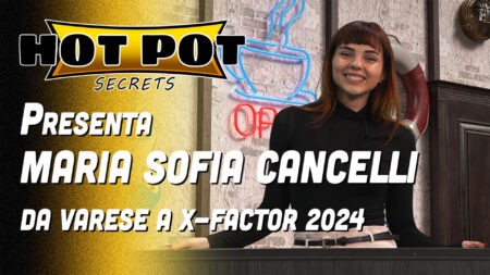 Da Varese a X-Factor 2024 - Hot Pot Secrets