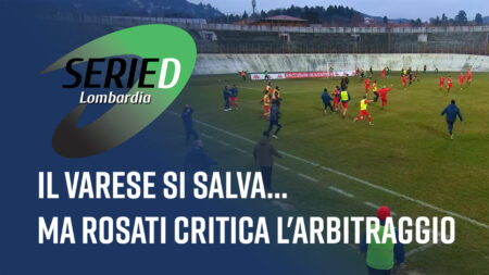 Il Varese si salva,ma Rosati critica l'arbitraggio - Serie D Lombardia