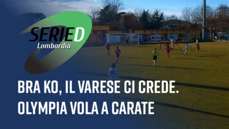 Bra ko, il Varese ci crede. Olympia vola a Carate - Serie D Lombardia