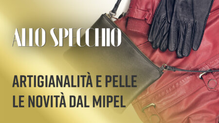 Artigianalità e pelle, le novità da Mipel - Allo Specchio