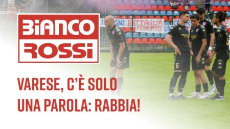 Varese, c’è solo una parola: rabbia! - Biancorossi