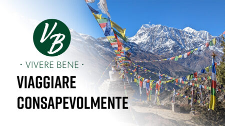 Viaggiare consapevolmente - Vivere Bene
