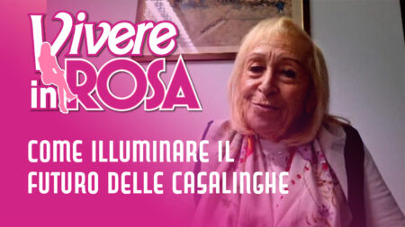 Come illuminare il futuro delle casalinghe - Vivere in rosa