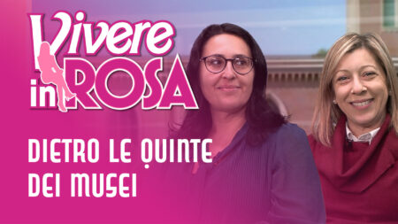 Dietro le quinte dei musei - Vivere in rosa