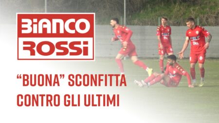 Una “buona” sconfitta contro l’ultima della classe - Biancorossi