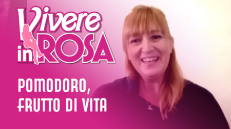 Pomodoro. frutto della vita - Vivere in rosa