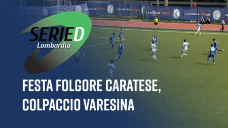 Festa Folgore Caratese, colpaccio Varesina - Serie D Lombardia