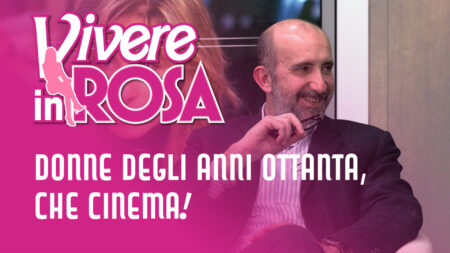 Donne degli Anni Ottanta, che cinema! - Vivere in rosa