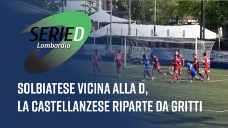 Solbiatese vicina alla D - Serie D Lombardia