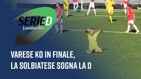 Varese ko in finale, la Solbiatese sogna la D - Serie D Lombardia