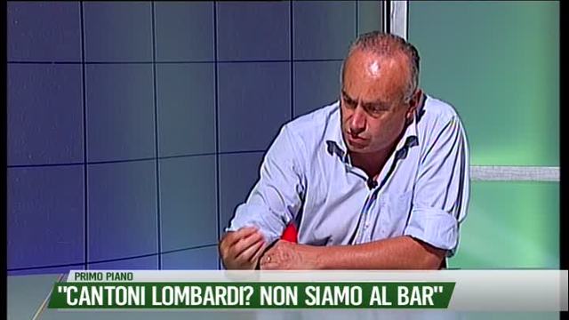 "Cantoni lombardi? Non siamo al bar"