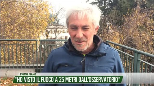 "Ho visto il fuoco a 25 metri dell'Osservatorio"