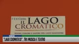 Lago cromatico,
tra musica e teatro